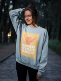 Good Vibes Only HD Crewneck Sweatshirt - Thathoodyshop