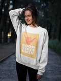 Good Vibes Only HD Crewneck Sweatshirt - Thathoodyshop