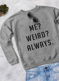 ME WEIRD ALWAYS WOMEN SWEAT SHIRT - Thathoodyshop